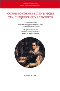 Corrispondenze scientifiche tra Cinquecento e Seicento. Camilla Erculiani «Lettere di philosophia naturale» (1584). Margherita Sarrocchi «Lettere a Galilei» (1611-1612) - Librerie.coop