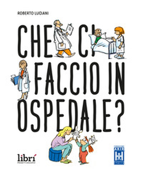 Che ci faccio in ospedale? - Librerie.coop