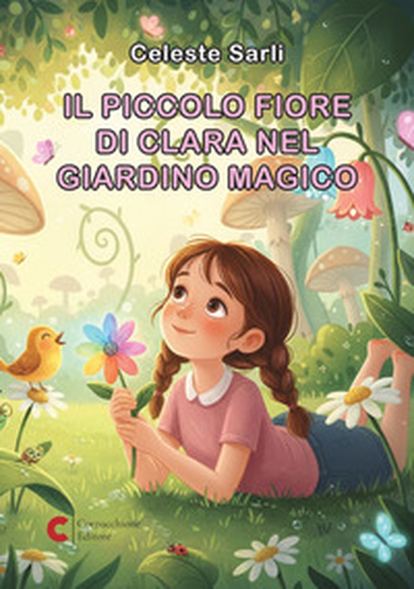 Il piccolo fiore di Clara nel giardino magico - Librerie.coop