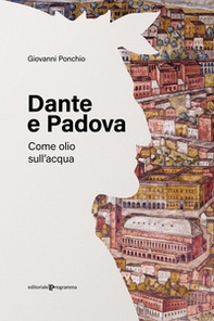 Dante e Padova. Come olio sull'acqua - Librerie.coop