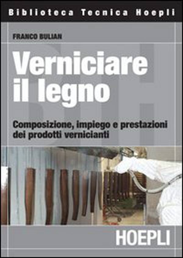 Verniciare il legno. Composizione, impiego e prestazioni dei prodotti vernicianti - Librerie.coop Verniciare il legno. Composizione, impiego e prestazioni dei prodotti vernicianti - Librerie.coop