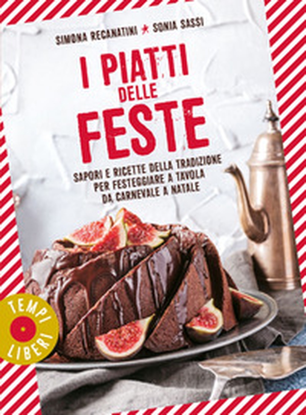 I piatti delle feste. Sapori e ricette della tradizione per festeggiare a tavola da Carnevale a Natale - Librerie.coop I piatti delle feste. Sapori e ricette della tradizione per festeggiare a tavola da Carnevale a Natale - Librerie.coop
