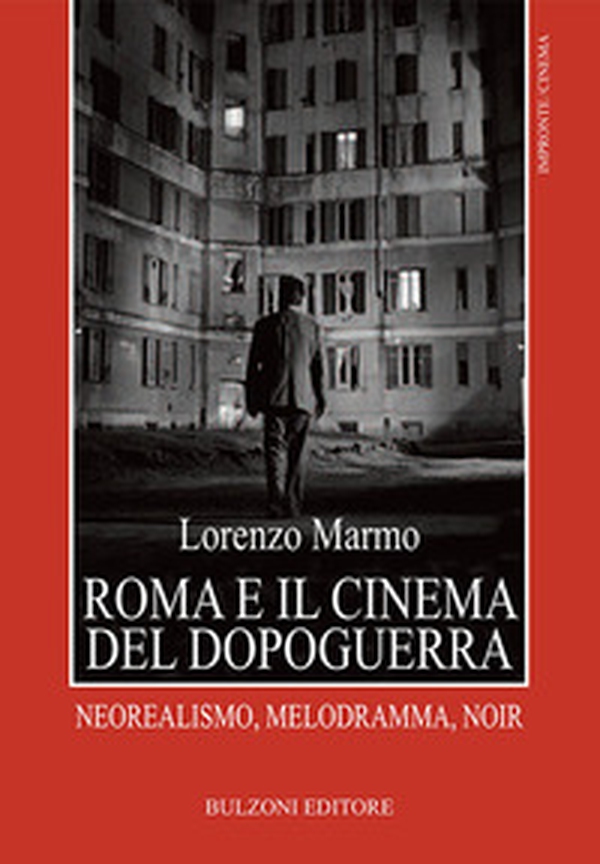 Roma e il cinema del dopoguerra. Neorealismo, melodramma, noir - Librerie.coop