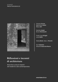 Riflessioni e incontri di architettura. Ricerche su alcuni maestri del moderno e del contemporaneo - Librerie.coop Riflessioni e incontri di architettura. Ricerche su alcuni maestri del moderno e del contemporaneo - Librerie.coop