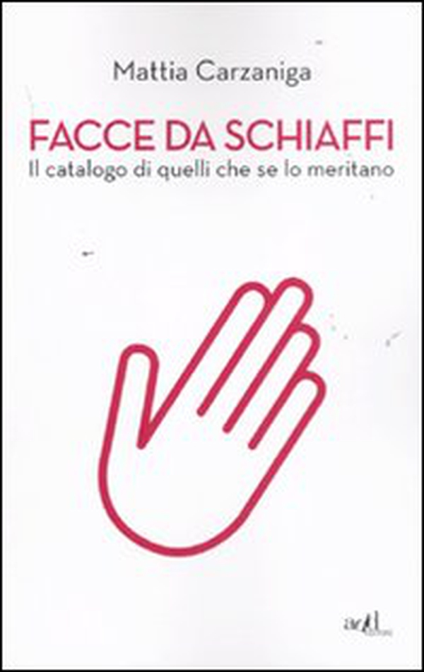 Facce da schiaffi. Il catalogo di quelli che se lo meritano - Librerie.coop Facce da schiaffi. Il catalogo di quelli che se lo meritano - Librerie.coop