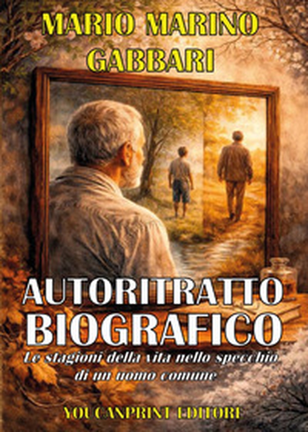 AUTORITRATTO BIOGRAFICO - Analisi e riflessioni allo specchio di un uomo comune - Librerie.coop