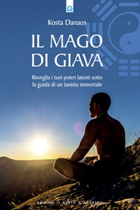 Il mago di Giava. Risvegliare i nostri poteri latenti sotto la guida di un taoista immortale - Librerie.coop