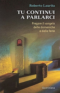 Tu continui a parlarci. Pregare il vangelo delle domeniche e delle feste - Librerie.coop Tu continui a parlarci. Pregare il vangelo delle domeniche e delle feste - Librerie.coop