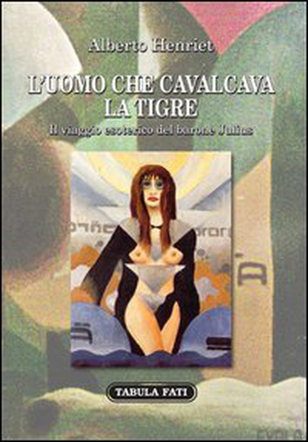 L'uomo che cavalcava la tigre. Il viaggio esoterico del barone julius - Librerie.coop L'uomo che cavalcava la tigre. Il viaggio esoterico del barone julius - Librerie.coop