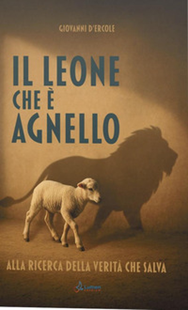 Il leone che è agnello. Alla ricerca della verità che salva - Librerie.coop