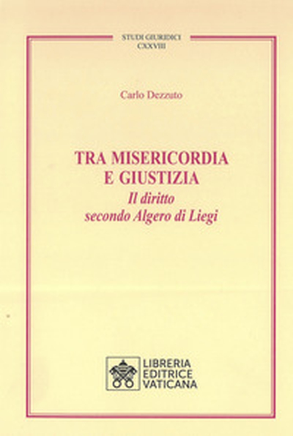 Tra misericordia e giustizia. Il diritto secondo Algero di Liegi - Librerie.coop Tra misericordia e giustizia. Il diritto secondo Algero di Liegi - Librerie.coop