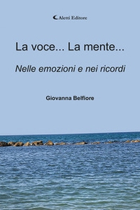 La voce... La mente... Nelle emozioni e nei ricordi - Librerie.coop La voce... La mente... Nelle emozioni e nei ricordi - Librerie.coop