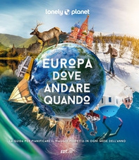Europa, dove andare quando. La guida per pianificare il viaggio perfetto in ogni mese dell'anno - Librerie.coop