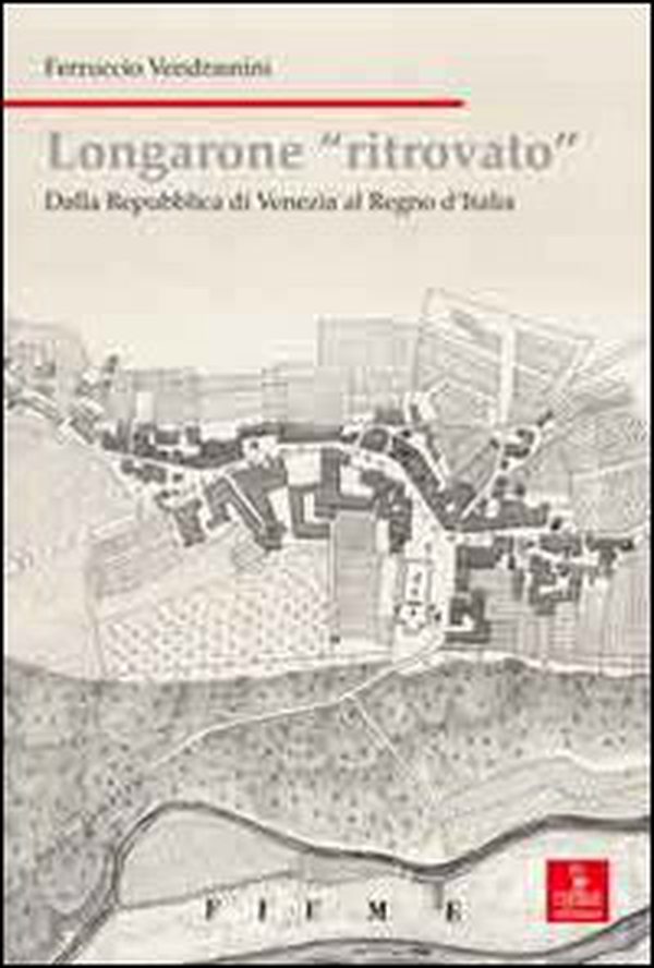 Longarone ritrovato. Dalla Repubblica di Venezia al Regno d'Italia - Librerie.coop Longarone ritrovato. Dalla Repubblica di Venezia al Regno d'Italia - Librerie.coop
