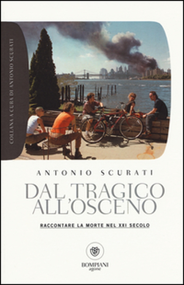 Dal tragico all'osceno. Raccontare la morte nel XXI secolo - Librerie.coop Dal tragico all'osceno. Raccontare la morte nel XXI secolo - Librerie.coop