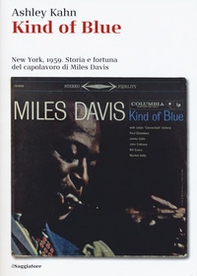 Kind of blue. New York, 1959. Storia e fortuna del capolavoro di Miles Davis - Librerie.coop
