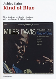 Kind of blue. New York, 1959. Storia e fortuna del capolavoro di Miles Davis - Librerie.coop Kind of blue. New York, 1959. Storia e fortuna del capolavoro di Miles Davis - Librerie.coop