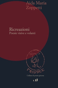 Ricreazioni. Poesie visive e volanti - Librerie.coop Ricreazioni. Poesie visive e volanti - Librerie.coop