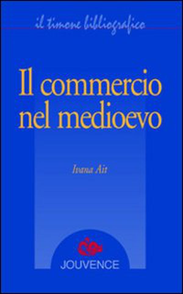 Il commercio nel medioevo - Librerie.coop Il commercio nel medioevo - Librerie.coop