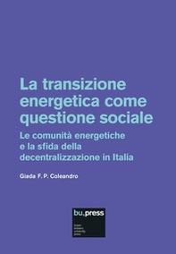 La transizione energetica come questione sociale. Le comunità energetiche e la sfida della decentralizzazione in Italia - Librerie.coop