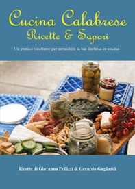 Cucina calabrese. Ricette e sapori. Un pratico ricettario per arricchire la tua fantasia in cucina - Librerie.coop