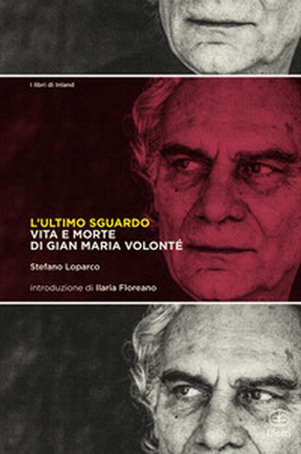 L'ultimo sguardo. Vita e morte di Gian Maria Volonté - Librerie.coop L'ultimo sguardo. Vita e morte di Gian Maria Volonté - Librerie.coop