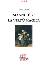 So anch'io la virtù magica. Memorie semiserie di una vita in palcoscenico - Librerie.coop