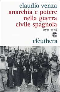 Anarchia e potere nella guerra civile spagnola (1936-1939) - Librerie.coop