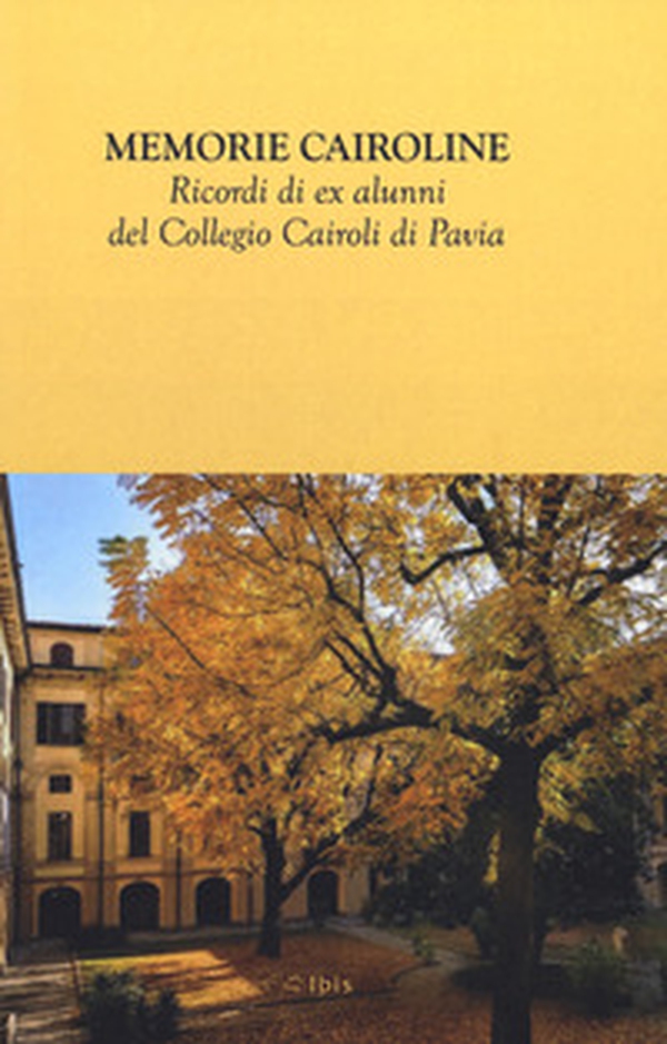 Memorie cairoline. Ricordi ex alunni del Collegio Cairoli di Pavia - Librerie.coop Memorie cairoline. Ricordi ex alunni del Collegio Cairoli di Pavia - Librerie.coop