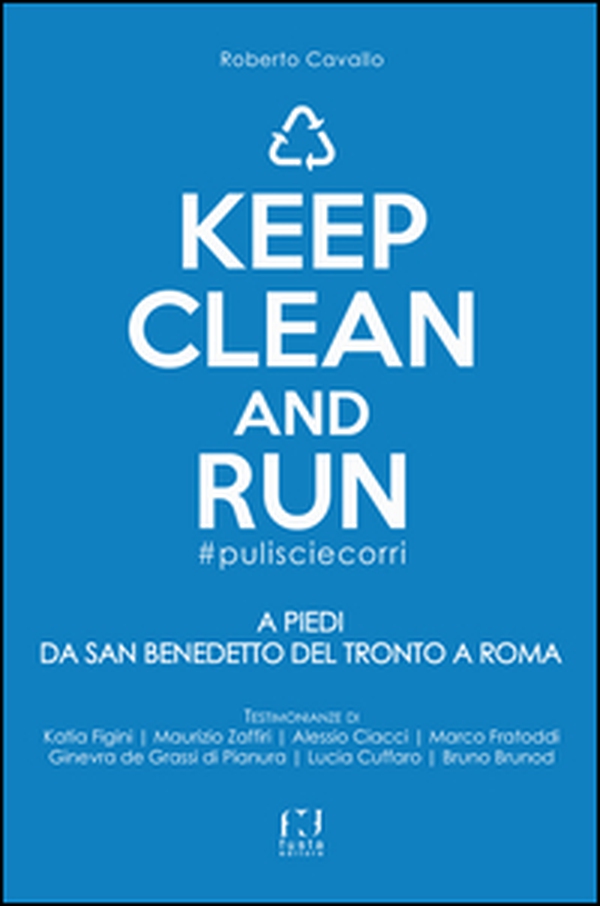 Keep clean and run #pulisciecorri. A piedi da San Benedetto del Tronto a Roma - Librerie.coop Keep clean and run #pulisciecorri. A piedi da San Benedetto del Tronto a Roma - Librerie.coop
