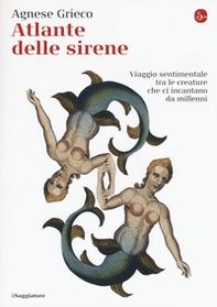 Atlante delle sirene. Viaggio sentimentale tra le creature che ci incantano da millenni - Librerie.coop Atlante delle sirene. Viaggio sentimentale tra le creature che ci incantano da millenni - Librerie.coop