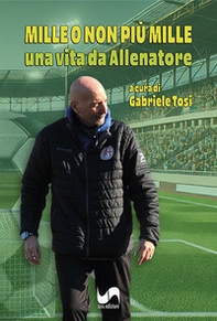 Mille o non più mille. Una vita da allenatore - Librerie.coop