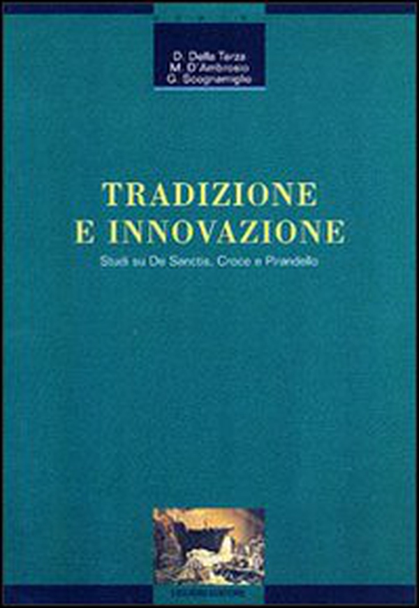 Tradizione e innovazione. Studi su De Sanctis, Croce e Pirandello - Librerie.coop Tradizione e innovazione. Studi su De Sanctis, Croce e Pirandello - Librerie.coop