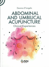 Abdominal and umbilical acupuncture. Clinical experiences - Librerie.coop