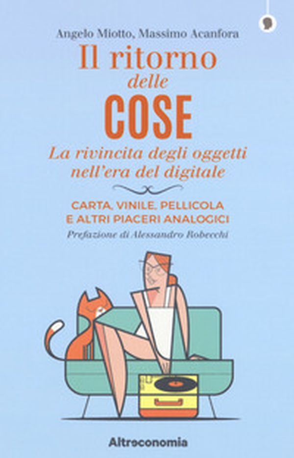 Il ritorno delle cose. La rivincita degli oggetti nell'era del digitale. Carta, vinile, pellicola e altri piaceri analogici - Librerie.coop Il ritorno delle cose. La rivincita degli oggetti nell'era del digitale. Carta, vinile, pellicola e altri piaceri analogici - Librerie.coop
