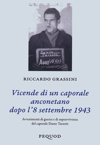 Vicende di un caporale anconetano dopo l'8 settembre 19. Avvenimenti di guerra e sopravvivenza del caporale Dante Tarsetti - Librerie.coop
