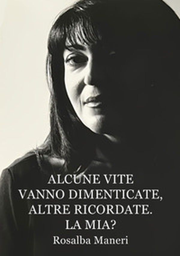 Alcune vite vanno dimenticate, altre ricordate. La mia? Il nostro destino ha un perché? - Librerie.coop Alcune vite vanno dimenticate, altre ricordate. La mia? Il nostro destino ha un perché? - Librerie.coop