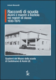 Racconti di scuola. Alunni e maestri a Bastiola nei registri di classe (1930-1970) - Librerie.coop