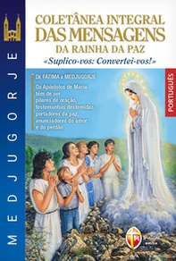 Medjugorje coletânea integral das mensagens da Rainha da paz. «suplico-vos: convertei-vos!» - Librerie.coop