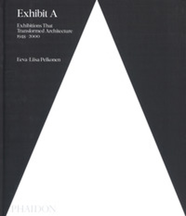 Exhibit A: exhibitions that transformed architecture, 1948-2000 - Librerie.coop Exhibit A: exhibitions that transformed architecture, 1948-2000 - Librerie.coop