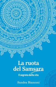 La ruota del Samsara. Il segreto della vita - Librerie.coop