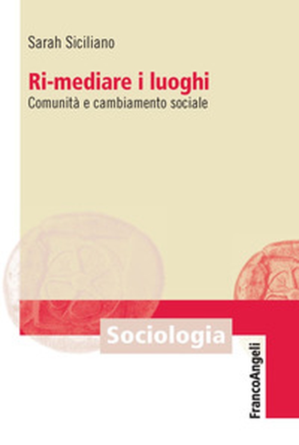 Ri-mediare i luoghi. Comunità e cambiamento sociale - Librerie.coop Ri-mediare i luoghi. Comunità e cambiamento sociale - Librerie.coop