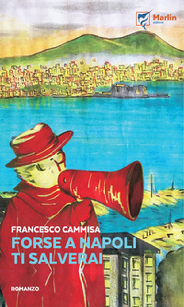 Forse a Napoli ti salverai - Librerie.coop Forse a Napoli ti salverai - Librerie.coop