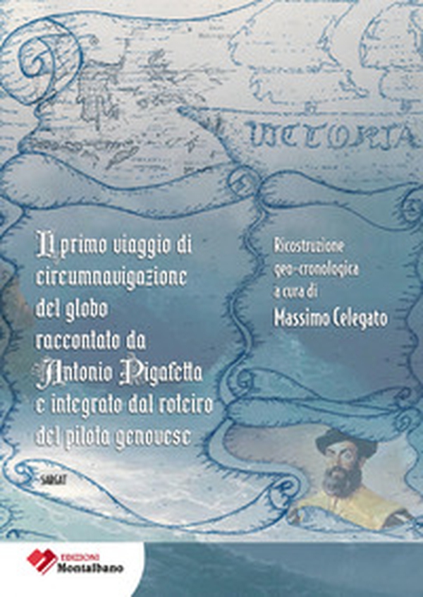 Il primo viaggio di circumnavigazione al globo raccontato da Antonio Pigafetta e integrato dal roterio del pilota genovese - Librerie.coop Il primo viaggio di circumnavigazione al globo raccontato da Antonio Pigafetta e integrato dal roterio del pilota genovese - Librerie.coop