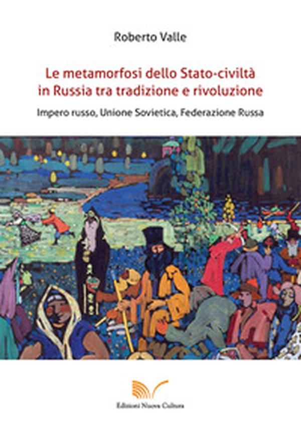 Le metamorfosi dello Stato-civiltà in Russia tra tradizione e rivoluzione. Impero russo, Unione Sovietica, Federazione Russa - Librerie.coop Le metamorfosi dello Stato-civiltà in Russia tra tradizione e rivoluzione. Impero russo, Unione Sovietica, Federazione Russa - Librerie.coop