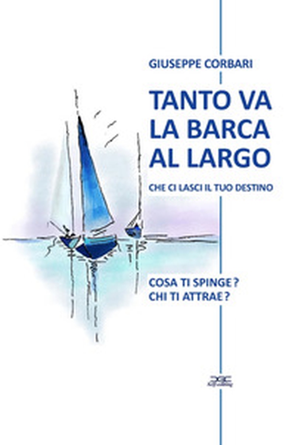 Tanto va la barca al largo che ci lasci il tuo destino. Cosa ti spinge? Chi ti attrae? - Librerie.coop Tanto va la barca al largo che ci lasci il tuo destino. Cosa ti spinge? Chi ti attrae? - Librerie.coop