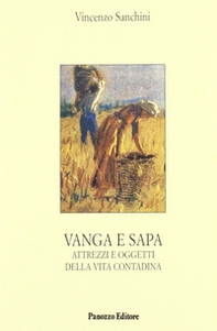 Vanga e sapa. Attrezzi e oggetti della vita contadina - Librerie.coop