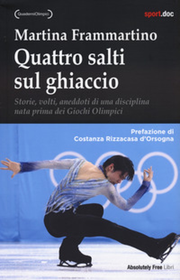 Quattro salti sul ghiaccio. Storie, volti, aneddoti di una disciplina nata prima dei Giochi Olimpici - Librerie.coop Quattro salti sul ghiaccio. Storie, volti, aneddoti di una disciplina nata prima dei Giochi Olimpici - Librerie.coop