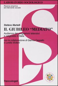 Il giubileo «mediato». Audience dei programmi televisivi e religiosità in Italia - Librerie.coop