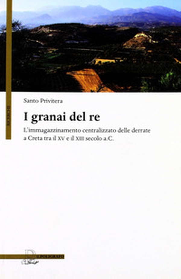 I granai del re. L'immagazzinamento centralizzato delle derrate a Creta tra il XV e il XIII secolo a.C. - Librerie.coop I granai del re. L'immagazzinamento centralizzato delle derrate a Creta tra il XV e il XIII secolo a.C. - Librerie.coop